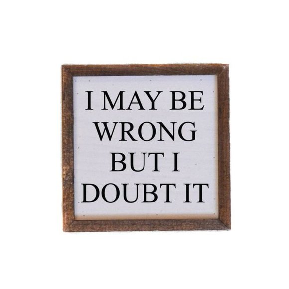 Driftless Studios Other - 6"x6" / "I May Be Wrong ..." Rustic Wood Sign